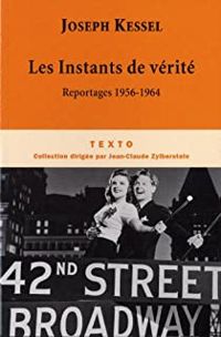 Joseph Kessel - Reportages (1956-1964) : Les Instants de vérité