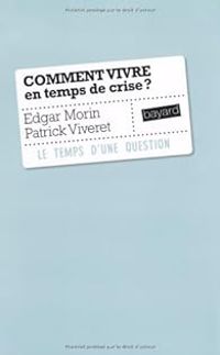 Couverture du livre Comment vivre en temps de crise ? - Edgar Morin - Patrick Viveret