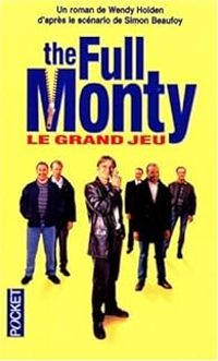 Couverture du livre The full monty le grand jeu - Wendy Holden