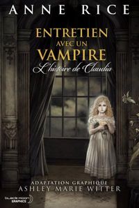 Anne Rice - Ashley Marie Witter(Dessins) - Entretien avec un vampire: L'Histoire de Claudia