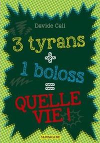 Davide Cali - 3 tyrans + 1 boloss = quelle vie !