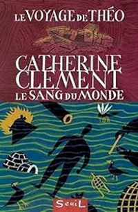 Catherine Clement - Le sang du monde