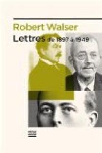 Robert Walser - Peter Utz - Marion Graf - Lettres : De 1897 à 1949