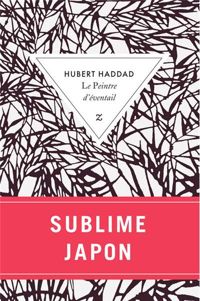 Hubert Haddad - Le Peintre d'eventail 