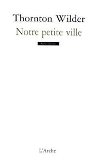 Thornton Wilder - Notre Petite Ville