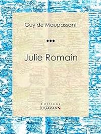 Guy De Maupassant - Julie Romain