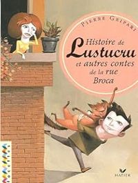 Pierre Gripari - Histoire de Lustucru et autres contes de la rue Broca