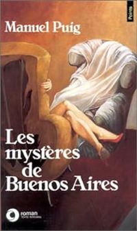 Manuel Puig - Les Mystères de Buenos Aires