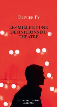 Olivier Py - Les mille et une définitions du théâtre