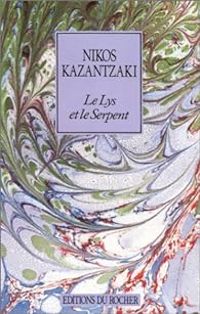 Nikos Kazantzakis - Le Lys et le Serpent