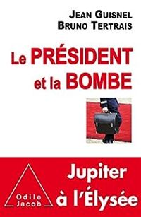 Bruno Tertrais - Jean Guisnel - Le Président et la bombe