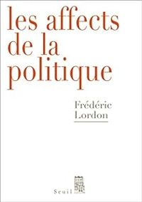 Frederic Lordon - Les affects de la politique