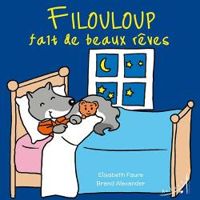 Elisabeth Faure - Filouloup fait de beaux rêves