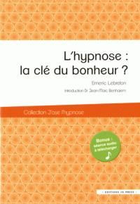 Emeric Lebreton - Jean Marc Benhaiem - L'hypnose : la clé du bonheur ?