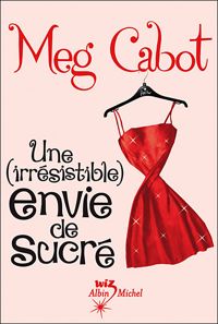 Meg Cabot - Une (irrésistible) envie de sucré