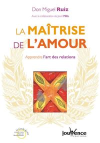 Miguel Ruiz - La maîtrise de l'amour 