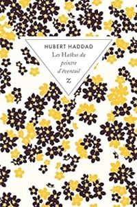 Hubert Haddad - Les haïkus du peintre d'éventail