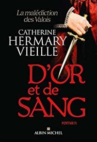 Catherine Hermary Vieille - D'or et de sang