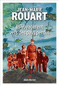 Jean Marie Rouart - Ils voyagèrent vers des pays perdus