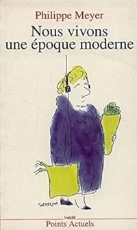 Couverture du livre Nous vivons une époque moderne - Philippe Meyer