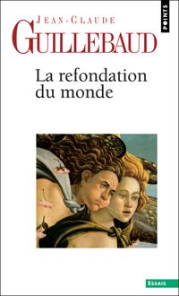 Jean-claude Guillebaud - La Refondation du monde