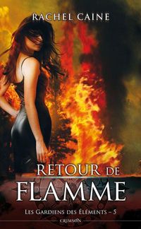 Rachel Caine - : RETOUR DE FLAMME: Retour de flamme