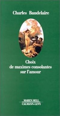 Couverture du livre Choix de maximes consolantes sur l'amour - Charles Baudelaire