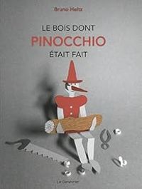 Bruno Heitz - Le bois dont Pinocchio était fait