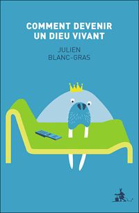 Couverture du livre Comment devenir un dieu vivant - Julien Blanc Gras