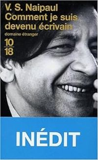 V S Naipaul - Comment je suis devenu écrivain
