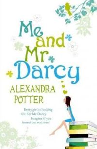 Alexandra Potter - Me and Mr Darcy