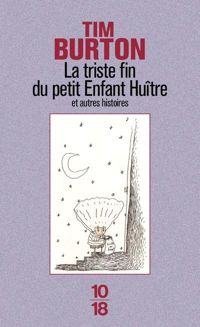 Tim Burton - La Triste Fin du petit Enfant Huître et Autres histoires