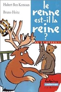 Hubert Ben Kemoun - Pas si bêtes ! Le renne est-il la reine ?