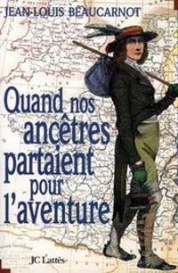 Jean Louis Beaucarnot - Quand nos ancêtres partaient pour l'aventure