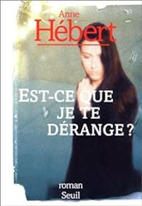 Anne Hebert - Est-ce que je te dérange ?