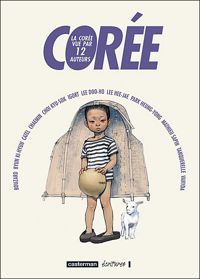 Couverture du livre Corée : La Corée vue par 12 auteurs - Catel  - Herve Tanquerelle - Igort  - Mathieu Sapin - Vanyda  - Guillaume Bouzard - Doo Ho Lee - Ki Hyun Byun - Kyu Sok Choi - Hee Jae Lee - Heung Yong Park - Min Chae