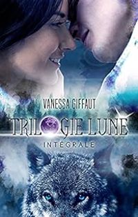 Vanessa Giffaut - Pleine lune - Intégrale