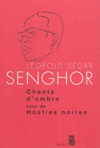 Leopold Sedar Senghor - Chants d'ombre. suivi de Hosties noires