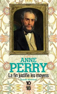 Anne Perry - La fin justifie les moyens 