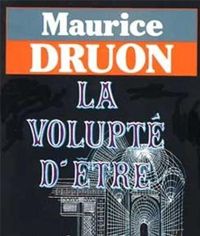 Couverture du livre La volupté d'être - Maurice Druon