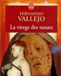 Fernando Vallejo - La Vierge des tueurs