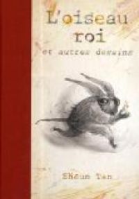 Couverture du livre L'oiseau roi et autres dessins - Shaun Tan