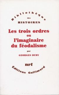 Georges Duby - Les trois ordres ou l'imaginaire du féodalisme