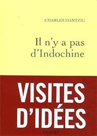 Couverture du livre Il n'y a pas d'Indochine - Charles Dantzig