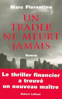 Couverture du livre Un trader ne meurt jamais - Marc Fiorentino