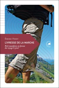 Couverture du livre L’Ivresse de la marche - Emeric Fisset