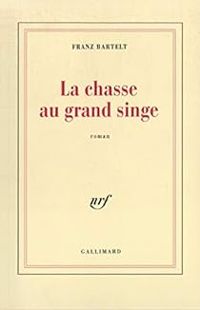 Couverture du livre La chasse au grand singe - Franz Bartelt