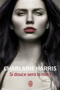 Charlaine Harris - Si douce sera la mort