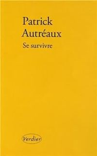 Couverture du livre Se survivre : Et autres tableaux - Patrick Autreaux