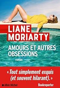 Liane Moriarty - Amours et autres obsessions